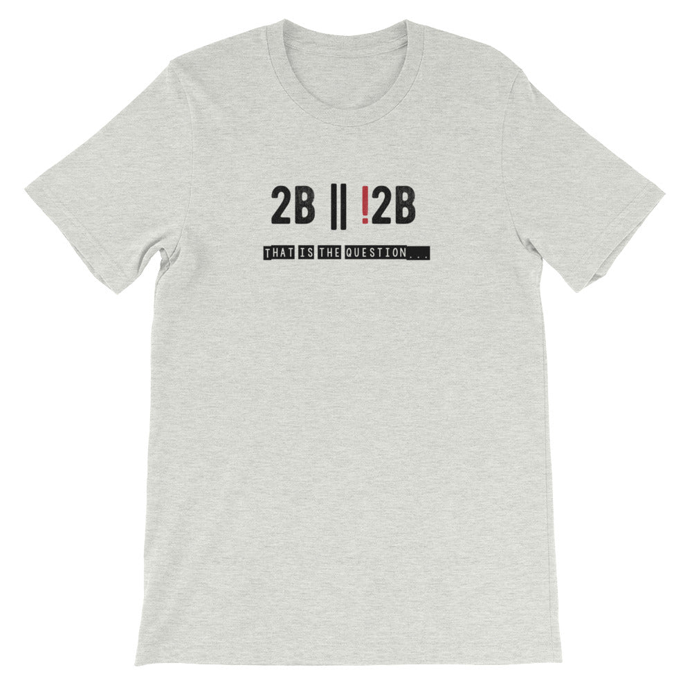 To Be Or Not To Be T-shirt