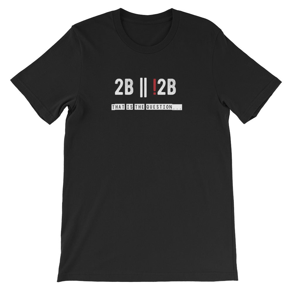 To Be Or Not To Be T-shirt